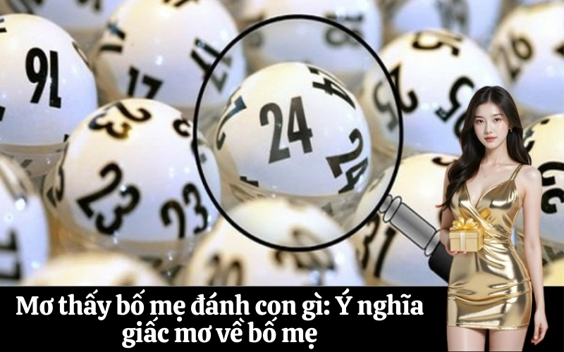Mơ thấy bố mẹ đánh con gì Ý nghĩa giấc mơ về bố mẹ