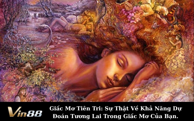 Giấc Mơ Tiên Tri: Sự Thật Về Khả Năng Dự Đoán Tương Lai Trong Giấc Mơ Của Bạn.
