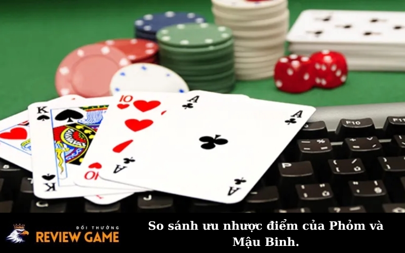 So sánh ưu nhược điểm của Phỏm và Mậu Binh.