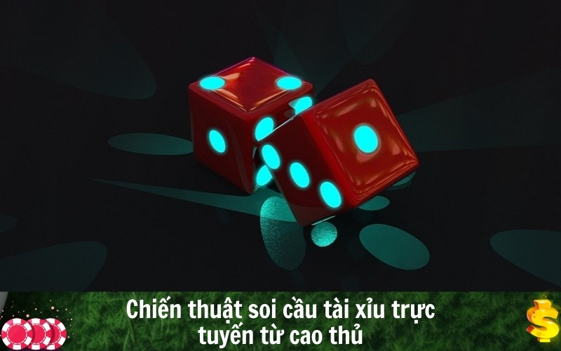 Chiến thuật soi cầu tài xỉu trực tuyến từ cao thủ