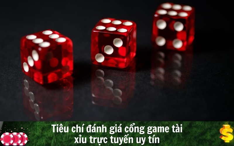 Tiêu chí đánh giá cổng game tài xỉu trực tuyến uy tín
